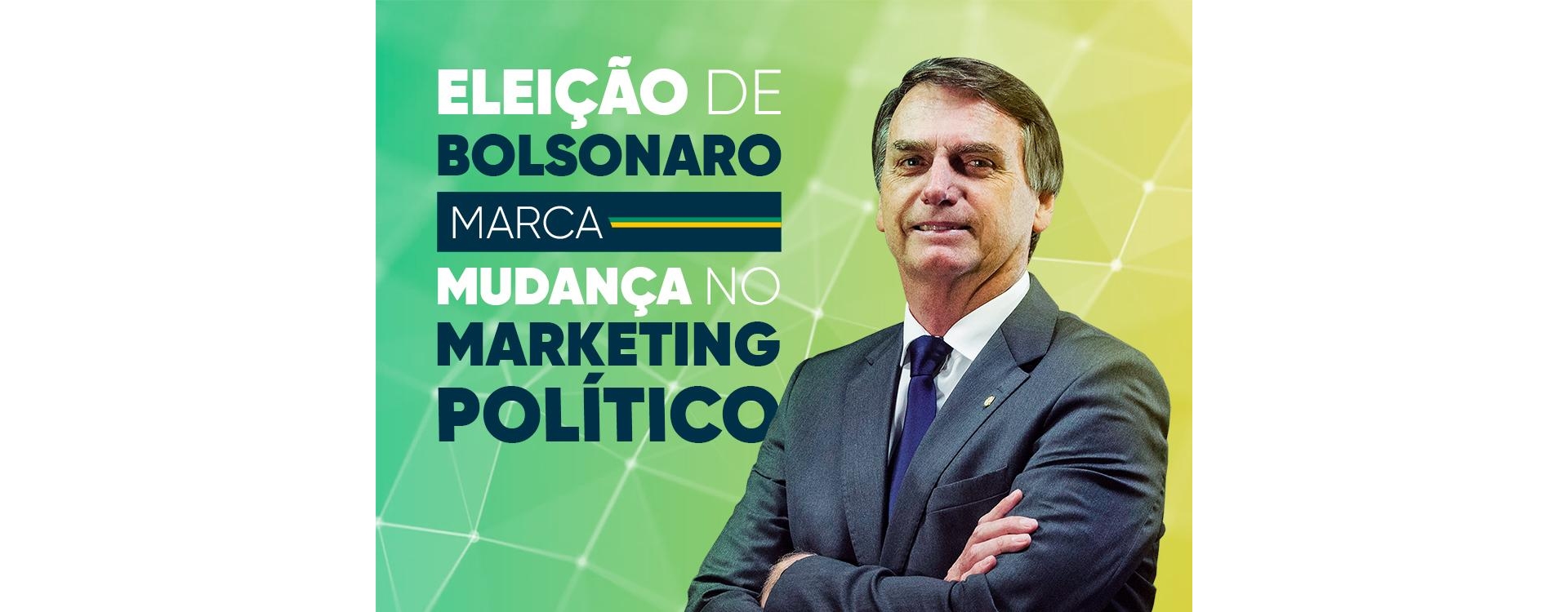 Eleição de Bolsonaro marca mudança no marketing político 